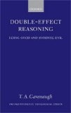 Double-effect reasoning : doing good and avoiding evil